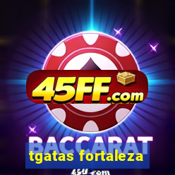 tgatas fortaleza